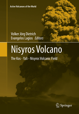 Nisyros Volcano: The Kos - Yali - Nisyros Volcanic Field - Dietrich, Volker Jrg (Editor), and Lagios, Evangelos (Editor)