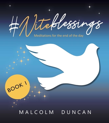 #Niteblessings: Meditations for the End of the Day - Duncan, Malcolm