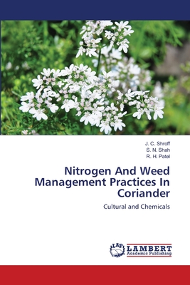 Nitrogen And Weed Management Practices In Coriander - Shroff, J C, and Shah, S N, and Patel, R H