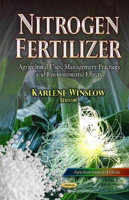 Nitrogen Fertilizer: Agricultural Uses, Management Practices and Environmental Effects - Winslow, Karlene (Editor)