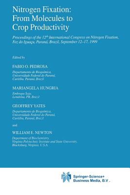Nitrogen Fixation: From Molecules to Crop Productivity: Proceedings of the 12th International Congress on Nitrogen Fixation, Foz Do Iguau, Paran, Brazil, September 12-17, 1999 - Pedrosa, Fabio O (Editor), and Hungria, Mariangela (Editor), and Yates, Geoffrey (Editor)