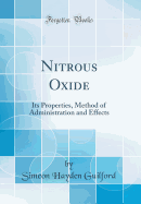 Nitrous Oxide: Its Properties, Method of Administration and Effects (Classic Reprint)