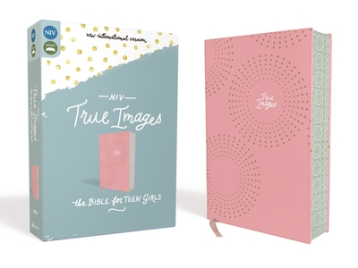 NIV, True Images Bible, Imitation Leather, Pink: The Bible for Teen Girls - Livingstone Corporation (Editor), and Hudson, Christopher D (Editor), and Zondervan