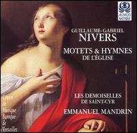 Nivers: Motets & Hymnes de l'glise - Catherine Greuillet (vocals); Cecile Pilorger (vocals); Edwige Parat (vocals); Emmanuel Mandrin (organ);...
