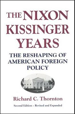 Nixon-Kissinger Years: The Reshaping of American Foreign Policy - Thornton, Richard C