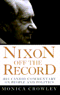 Nixon Off the Record: His Candid Commentary on People and Politics