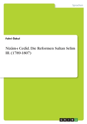 Nizm-1 Cedd. Die Reformen Sultan Selim III. (1789-1807) - zkul, Fahri