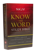 NKJV, Know the Word Study Bible, Paperback, Red Letter Edition: Gain a Greater Understanding of the Bible Book by Book, Verse by Verse, or Topic by Topic
