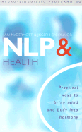 NLP & Health: Practical Ways to Harmonize Mind and Body Into Harmony - McDermott, Ian, Mr., and O'Connor, Joseph, and Melson, Enrico, Dr., MD (Foreword by)