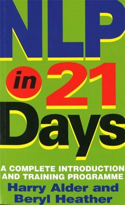 NLP in 21 Days: A Complete Introduction and Training Programme - Alder, Harry, Dr., and Heather, Beryl
