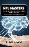 NLP Masters: How Neuro-Linguistic Programming can Change your Life