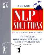 Nlp Solutions: How to Model What Works in Business and Make It Work for You