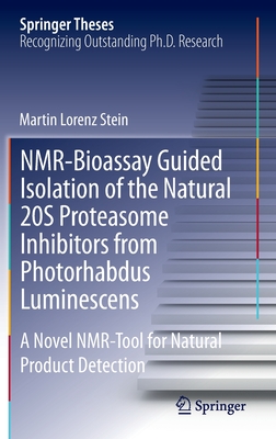 NMR-Bioassay Guided Isolation of the Natural 20S Proteasome Inhibitors from Photorhabdus Luminescens: A Novel NMR-Tool for Natural Product Detection - Stein, Martin Lorenz