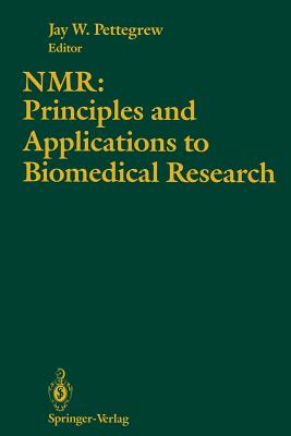 Nmr: Principles and Applications to Biomedical Research - Pettegrew, Jay W, Dr., M.D. (Editor)