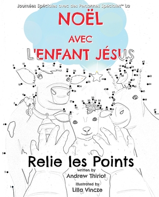 Nol avec l'Enfant Jsus: Relier les points - Thiriot, Andrew, and Vincze, Lilla