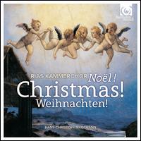 Nol! Christmas! Weihnachten! - Berlin RIAS Chamber Choir (choir, chorus); Hans-Christoph Rademann (conductor)