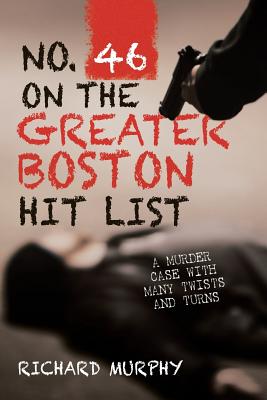 No. 46 on the Greater Boston Hit List: A Murder Case with Many Twists and Turns - Murphy, Richard