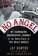 No Angel: My Harrowing Undercover Journey to the Inner Circle of the Hells Angels