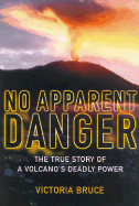 No Apparent Danger: The True Story of a Volcano's Deadly Power