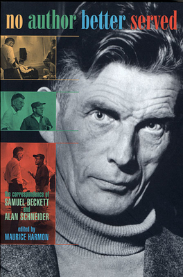 No Author Better Served: The Correspondence of Samuel Beckett & Alan Schneider - Harmon, Maurice (Editor), and Beckett, Samuel, and Schneider, Alan