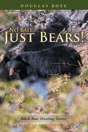 No Bait....Just Bears!: Black Bear Hunting Tactics