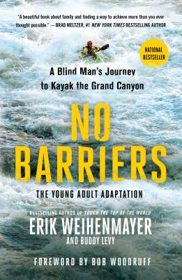 No Barriers (the Young Adult Adaptation): A Blind Man's Journey to Kayak the Grand Canyon - Weihenmayer, Erik, and Levy, Buddy