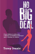 No Big Deal: From Athlete to Advocate: A Memoir of Childhood Betrayal and a Journey to Justice