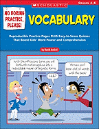 No Boring Practice, Please! Vocabulary: Reproducible Practice Pages Plus Easy-To-Score Quizzes That Boost Kids' Word Power and Comprehension; Grades 4-6