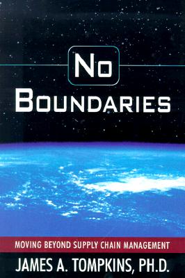 No Boundaries: Moving Beyond the Supply Chain Management - Tompkins, Jim, Ph.D.