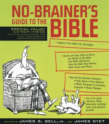 No-Brainer's Guide to the Bible - Bell, James S, Jr., and Dyet, James T