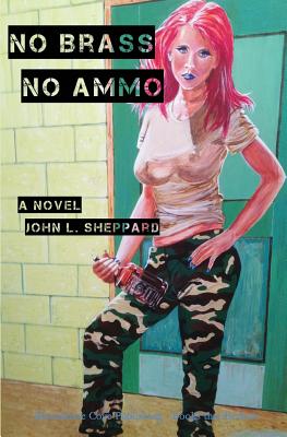 No Brass, No Ammo - Sheppard, John L