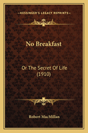 No Breakfast: Or the Secret of Life (1910)