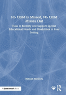 No Child Is Missed, No Child Misses Out: How to Identify and Support Special Educational Needs and Disabilities in Your Setting