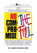 No Compromise and the Fool: Two Life-Centered Plays That Relate Biblical Themes to Contemporary Living