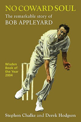 No Coward Soul: The Remarkable Story of Bob Appleyard - Chalke, Stephen, and Hodgson, Derek