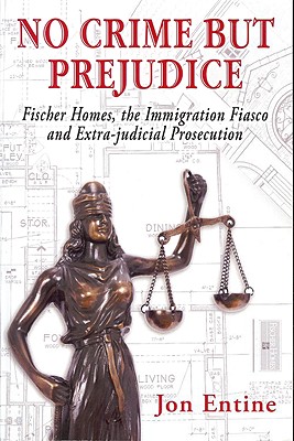 No Crime But Prejudice: Fischer Homes, the Immigration Fiasco, and Extra-Judicial Prosecution - Entine, Jon