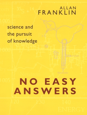 No Easy Answers: Science and the Pursuit of Knowledge - Franklin, Allan