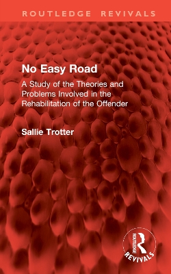 No Easy Road: A Study of the Theories and Problems Involved in the Rehabilitation of the Offender - Trotter, Sallie