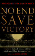 No End Save Victory: Perspectives on World War II - Cowley, Peter, and Cowley, Robert, Bar (Editor), and Burmester, Leo (Read by)
