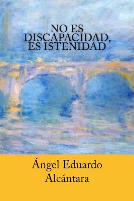 No Es Discapacidad, Es Istenidad - Alcantara, Angel Eduardo