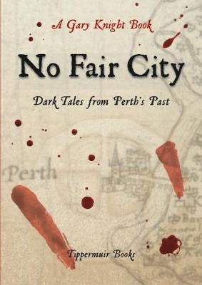 No Fair City: Dark Tales from Perth's Past - Knight, Gary