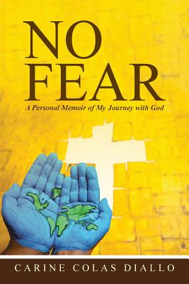 No Fear: A Personal Memoir of My Journey with God - Diallo, Carine Colas