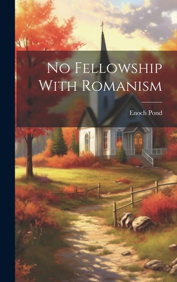 No Fellowship with Romanism - Pond, Enoch 1791-1882