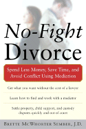 No-Fight Divorce: Spend Less Money, Save Time, and Avoid Conflict Using Mediation