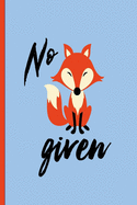 No Fox Given!: Funny, Gag Gift Lined Notebook with Quotes, for family/friends/co-workers to record their secret thoughts(!) A perfect Christmas, Birthday or anytime Quality add on Gift. Stocking Stuffer, Secret Santa.