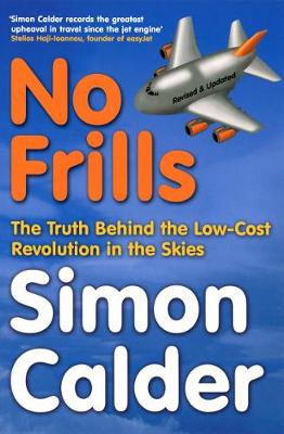 No Frills: The Truth Behind the Low-Cost Revolution in the Skies - Calder, Simon