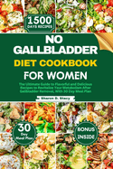 No Gallbladder Diet Cookbook for Women: The Ultimate Guide to Flavorful and Delicious Recipes to Revitalize Your Metabolism After Gallbladder Removal, With 30 Day Meal Plan