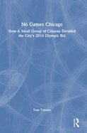 No Games Chicago: How a Small Group of Citizens Derailed the City's 2016 Olympic Bid