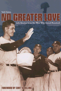 No Greater Love: Life Lessons from the Men Who Saved Baseball - Anton, Todd