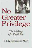 No Greater Privilege: The Making of a Physician